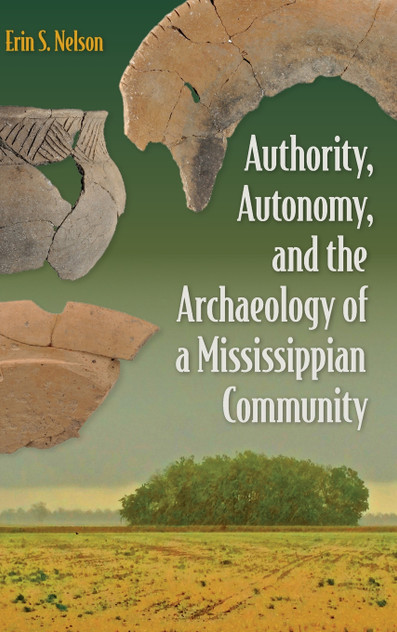 Authority, Autonomy, and the Archaeology of a Mississippian Community Authority, Autonomy, and the Archaeology of a Mississippian Community