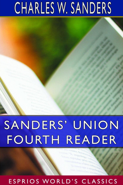 Sanders' Union Fourth Reader (Esprios Classics) Sanders' Union Fourth Reader (Esprios Classics)