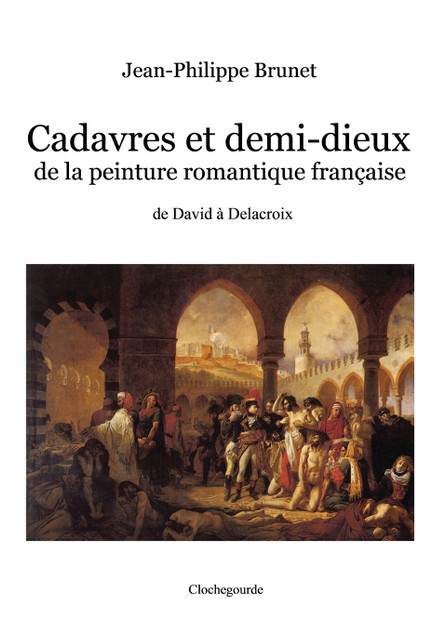 Cadavres et demi-dieux de la peinture romantique française Cadavres et demi-dieux de la peinture romantique française