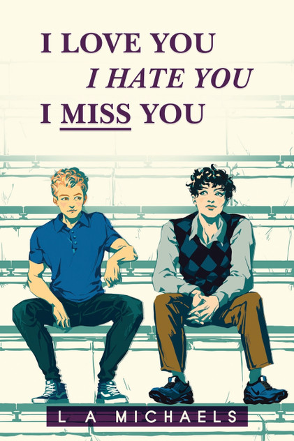 I Love You, I Hate You, I Miss You I Love You, I Hate You, I Miss You
