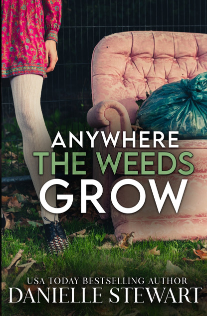 Anywhere the Weeds Grow Anywhere the Weeds Grow