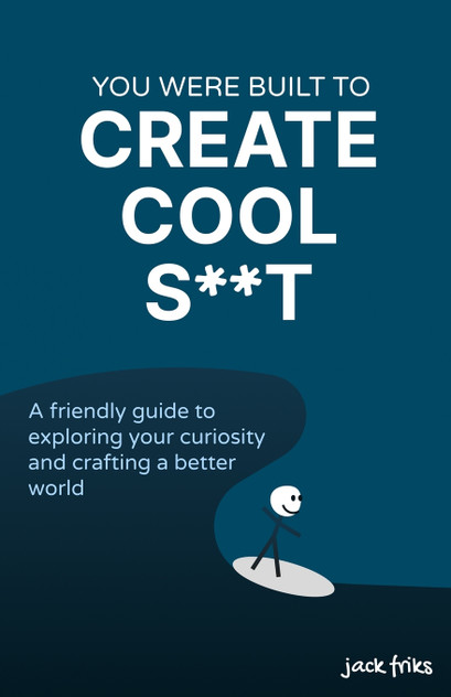 You Were Built to Create Cool S**t You Were Built to Create Cool S**t