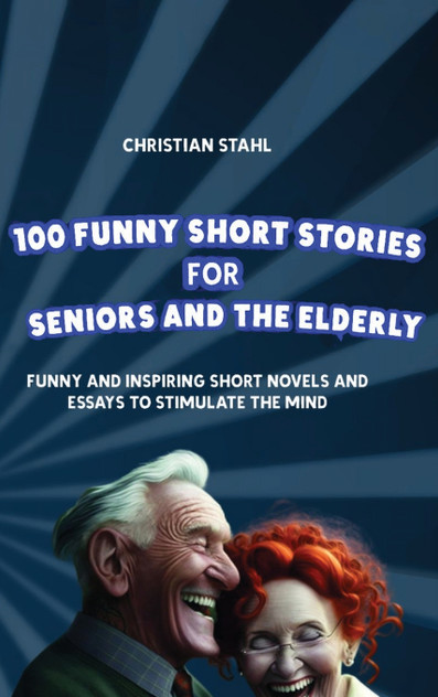 100 Funny Short Stories for Seniors and the Elderly 100 Funny Short Stories for Seniors and the Elderly