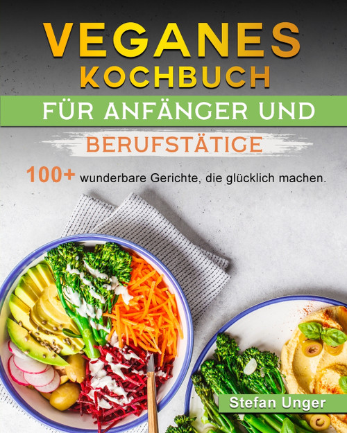 Veganes Kochbuch für Anfänger und Berufstätige Veganes Kochbuch für Anfänger und Berufstätige