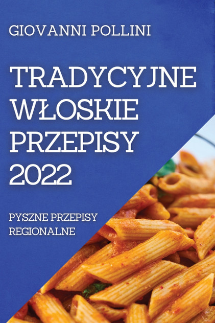 TRADYCYJNE WŁOSKIE PRZEPISY 2022 TRADYCYJNE WŁOSKIE PRZEPISY 2022