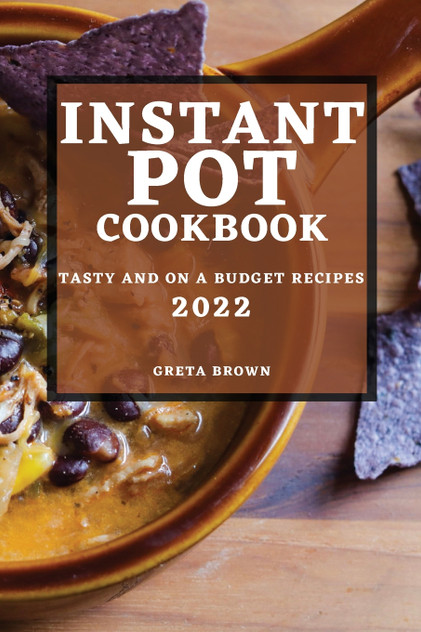 INSTANT POT COOKBOOK 2022 INSTANT POT COOKBOOK 2022