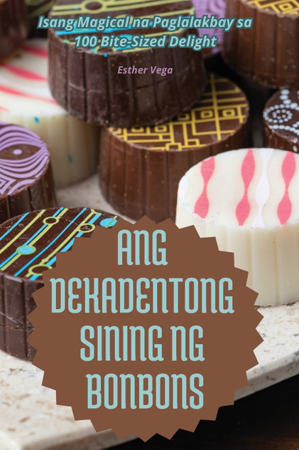ANG DEKADENTONG SINING NG BONBONS ANG DEKADENTONG SINING NG BONBONS