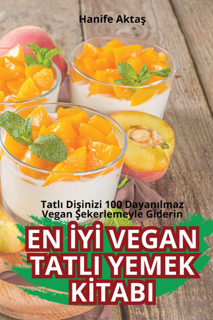 EN İYİ VEGAN TATLI YEMEK KİTABI EN İYİ VEGAN TATLI YEMEK KİTABI