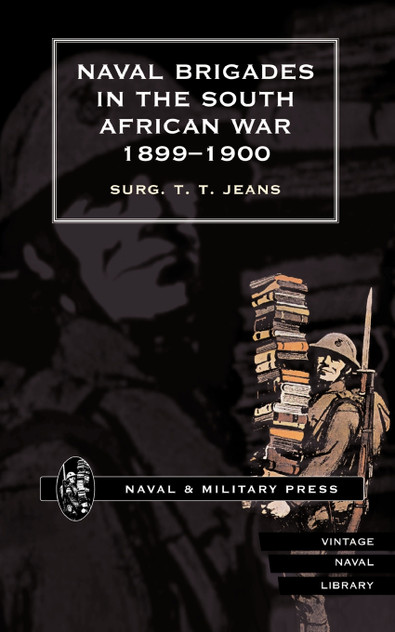 NAVAL BRIGADES IN THE SOUTH AFRICAN WAR 1899-1900 NAVAL BRIGADES IN THE SOUTH AFRICAN WAR 1899-1900