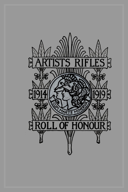 ARTISTS RIFLES. Regimental Roll of Honour and War Record 1914-1919 ARTISTS RIFLES. Regimental Roll of Honour and War Record 1914-1919