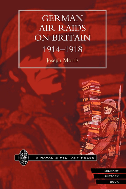 GERMAN AIR RAIDS ON GREAT BRITAIN 1914-1918 GERMAN AIR RAIDS ON GREAT BRITAIN 1914-1918