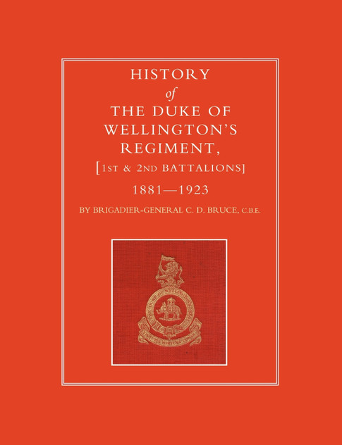 History of the Duke of Wellington OS Regiment, 1st and 2nd Battalions 1881-1923 History of the Duke of Wellington OS Regiment, 1st and 2nd Battalions 1881-1923