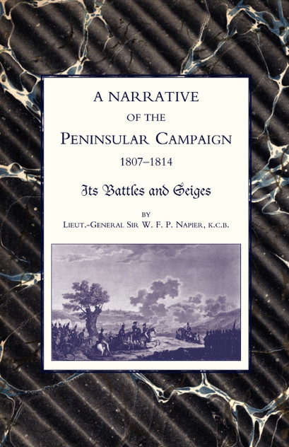 Narrative of the Peninsular Campaign 1807 -1814its Battles and Sieges Narrative of the Peninsular Campaign 1807 -1814its Battles and Sieges