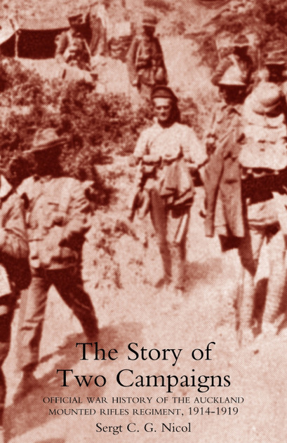 Story of Two Campaigns. Official War History of the Auckland Mounted Rifles Regiment, 1914-1919 Story of Two Campaigns. Official War History of the Auckland Mounted Rifles Regiment, 1914-1919