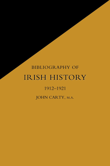 BIBLIOGRAPHY OF IRISH HISTORY 1912-1921 BIBLIOGRAPHY OF IRISH HISTORY 1912-1921