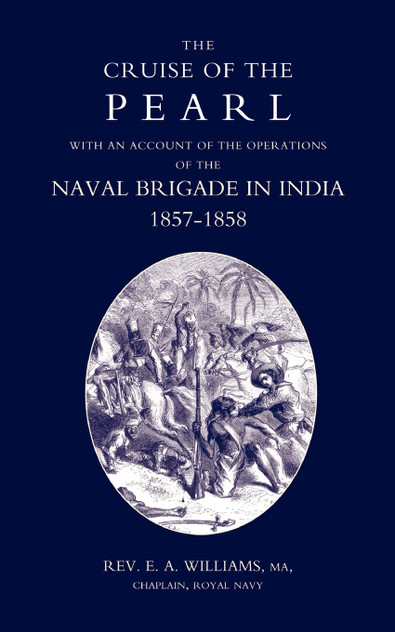 Cruise of the Pearl with an Account of the Operations of the Naval Brigade in India Cruise of the Pearl with an Account of the Operations of the Naval Brigade in India