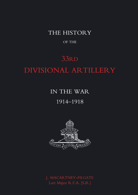 HISTORY of the 33rd DIVISIONAL ARTILLERY in the War 1914-1918 HISTORY of the 33rd DIVISIONAL ARTILLERY in the War 1914-1918