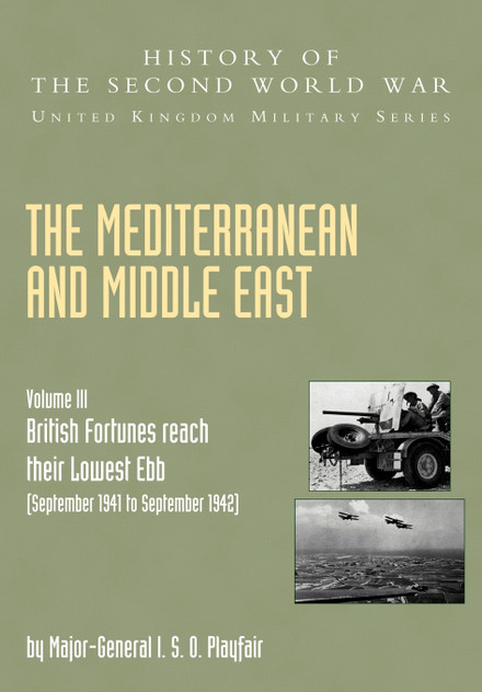 The Mediterranean and Middle East Volume III, . (September 1941 to September 1942) British Fortunes Reach Their Lowest Ebb The Mediterranean and Middle East Volume III, . (September 1941 to September 1942) British Fortunes Reach Their Lowest Ebb