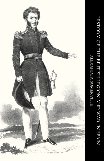 History of the British Legion and War in Spain History of the British Legion and War in Spain