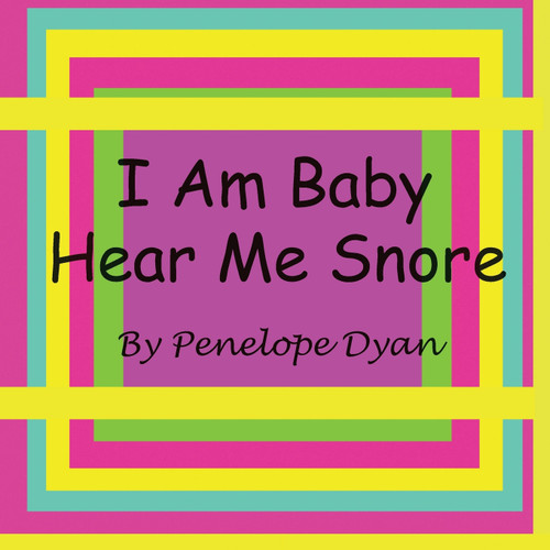 I Am Baby---Hear Me Snore I Am Baby---Hear Me Snore