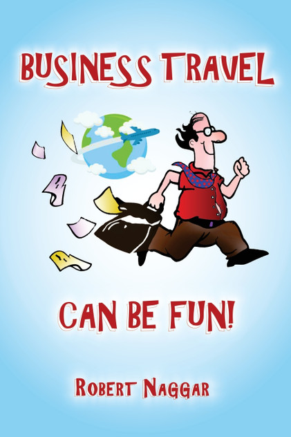 Business Travel Can Be Fun! Business Travel Can Be Fun!