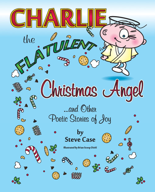Charlie the Flatulent Christmas Angel and Other Poetic Stories of Joy Charlie the Flatulent Christmas Angel and Other Poetic Stories of Joy