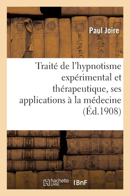 Traité de l'hypnotisme expérimental et thérapeutique, ses applications à la médecine