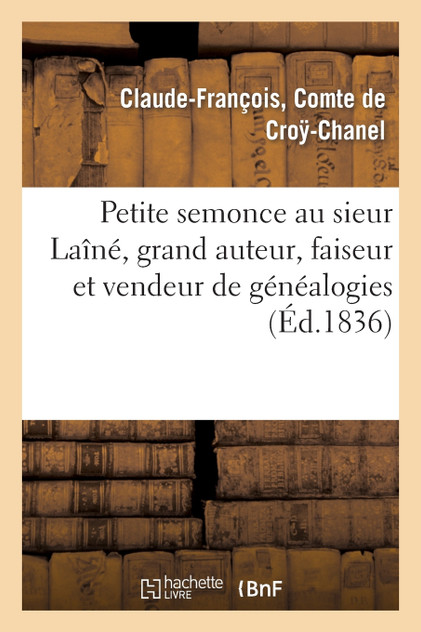 Petite semonce au sieur Laîné, grand auteur, faiseur et vendeur de généalogies soit disant