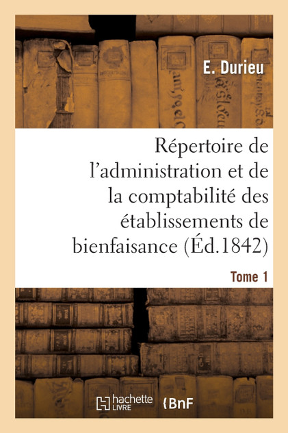 Répertoire de l'administration et de la comptabilité des établissements T. 1 Répertoire de l'administration et de la comptabilité des établissements T. 1