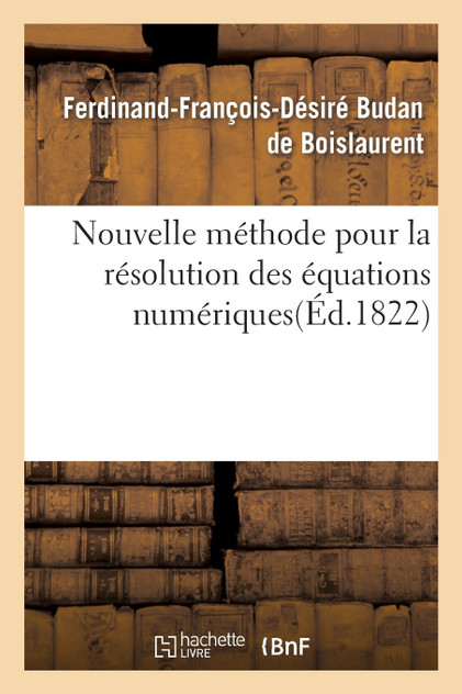 Nouvelle méthode pour la résolution des équations numériques d'un degré quelconque Nouvelle méthode pour la résolution des équations numériques d'un degré quelconque