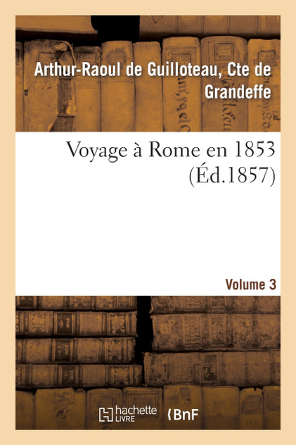 Voyage à Rome en 1853. 3 Voyage à Rome en 1853. 3