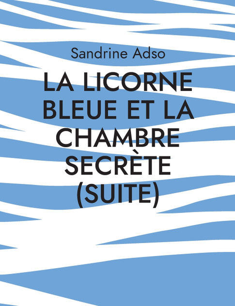 La Licorne Bleue et La Chambre secrète (suite) La Licorne Bleue et La Chambre secrète (suite)