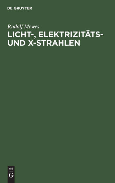 Licht-, Elektrizitäts- und X-Strahlen Licht-, Elektrizitäts- und X-Strahlen
