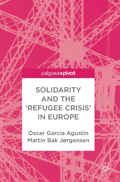 Solidarity and the 'Refugee Crisis' in Europe Solidarity and the 'Refugee Crisis' in Europe