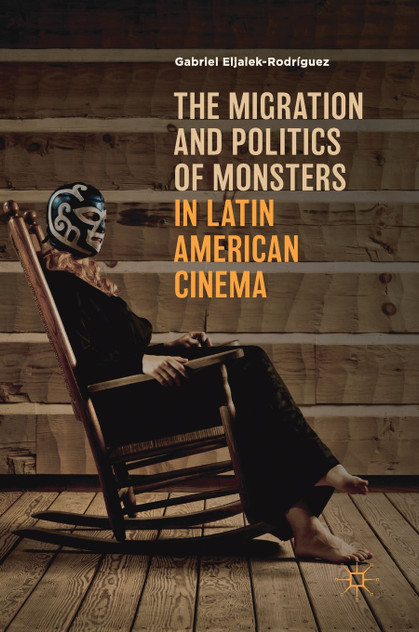 The Migration and Politics of Monsters in Latin American Cinema