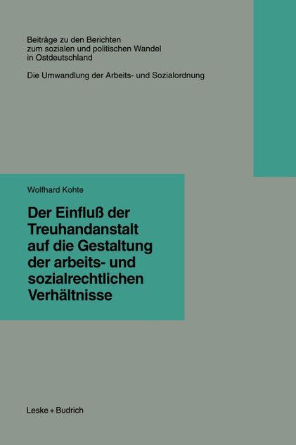 Der Einfluß der Treuhandanstalt auf die Gestaltung der arbeits- und sozialrechtlichen Verhältnisse Der Einfluß der Treuhandanstalt auf die Gestaltung der arbeits- und sozialrechtlichen Verhältnisse