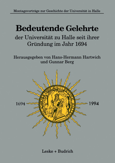 Bedeutende Gelehrte der Universität zu Halle seit ihrer Gründung im Jahr 1694 Bedeutende Gelehrte der Universität zu Halle seit ihrer Gründung im Jahr 1694