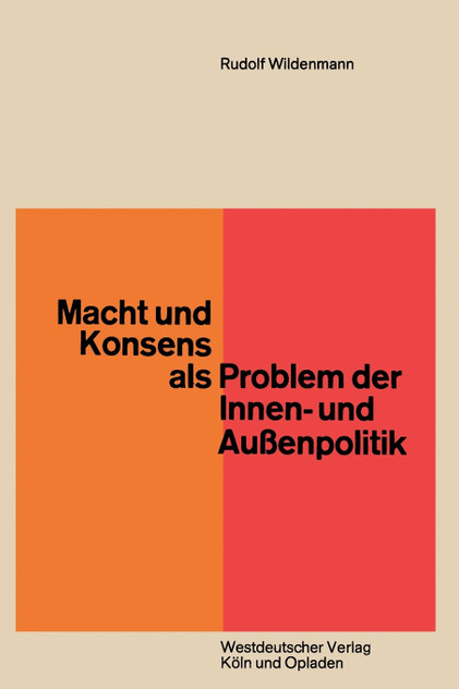 Macht und Konsens als Problem der Innen- und Außenpolitik Macht und Konsens als Problem der Innen- und Außenpolitik