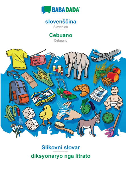BABADADA, slovenščina - Cebuano, Slikovni slovar - diksyonaryo nga litrato BABADADA, slovenščina - Cebuano, Slikovni slovar - diksyonaryo nga litrato