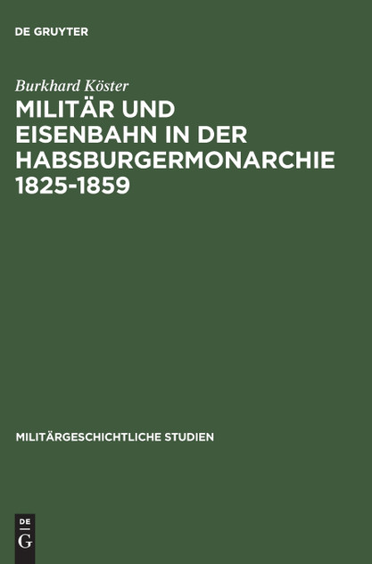 Militär und Eisenbahn in der Habsburgermonarchie 1825-1859