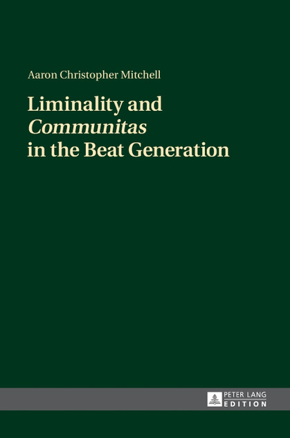 Liminality and Communitas in the Beat Generation Liminality and Communitas in the Beat Generation
