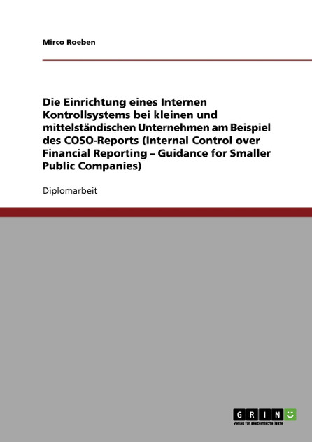 Die Einrichtung eines Internen Kontrollsystems bei kleinen und mittelständischen Unternehmen Die Einrichtung eines Internen Kontrollsystems bei kleinen und mittelständischen Unternehmen