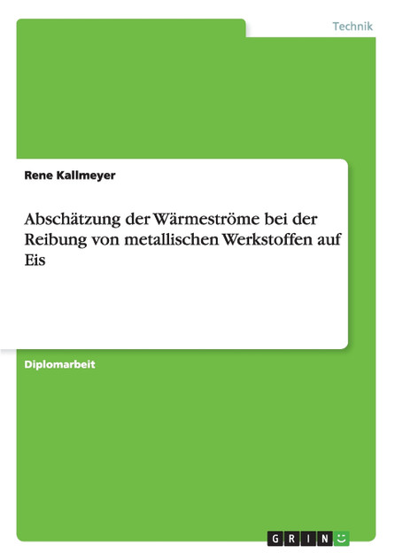 Abschätzung der Wärmeströme bei der Reibung von metallischen Werkstoffen auf Eis Abschätzung der Wärmeströme bei der Reibung von metallischen Werkstoffen auf Eis