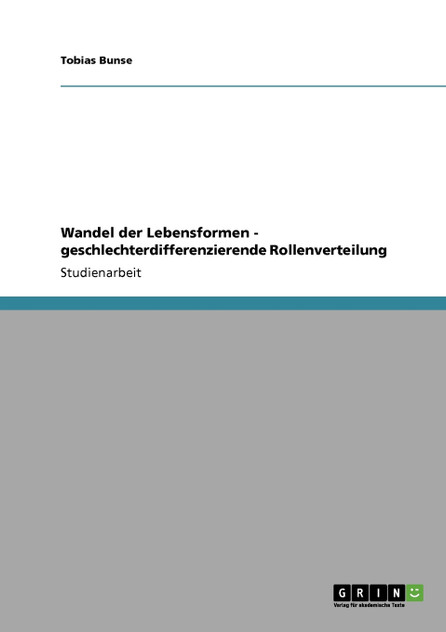 Wandel der Lebensformen - geschlechterdifferenzierende Rollenverteilung Wandel der Lebensformen - geschlechterdifferenzierende Rollenverteilung