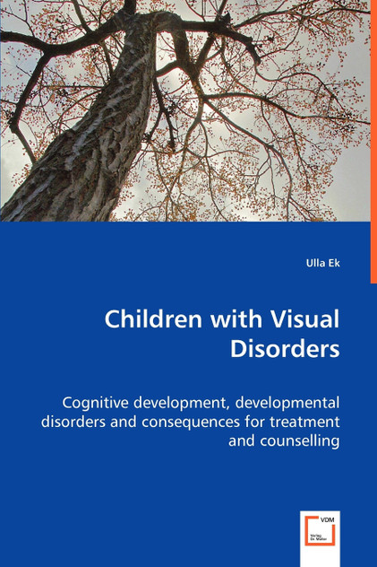 Children with Visual Disorders - Cognitive development, developmental disorders and consequences for treatment and counselling Children with Visual Disorders - Cognitive development, developmental disorders and consequences for treatment and counselling