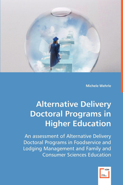 Alternative Delivery Doctoral Programs in Higher Education Alternative Delivery Doctoral Programs in Higher Education