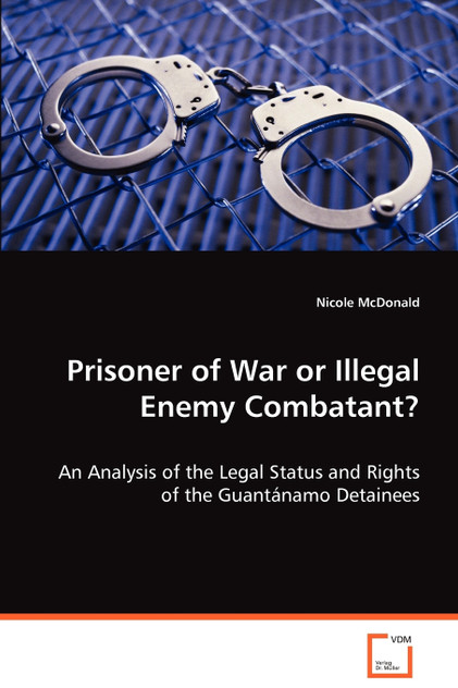 Prisoner of War or Illegal Enemy Combatant?