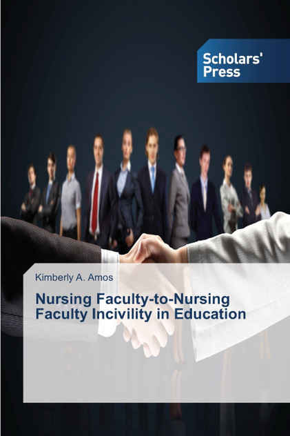 Nursing Faculty-to-Nursing Faculty Incivility in Education Nursing Faculty-to-Nursing Faculty Incivility in Education