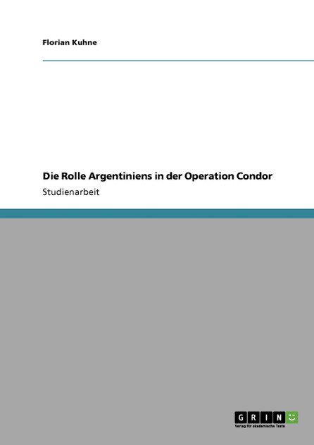 Die Rolle Argentiniens in der Operation Condor Die Rolle Argentiniens in der Operation Condor