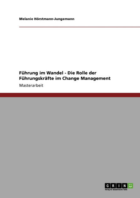 Führung im Wandel. Die Rolle der Führungskräfte im Change Management Führung im Wandel. Die Rolle der Führungskräfte im Change Management